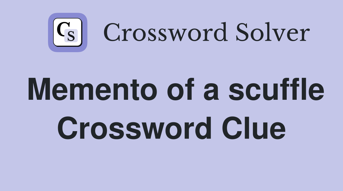 Memento of a scuffle Crossword Clue
