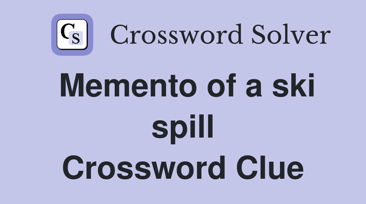 Memento of a ski spill Crossword Clue