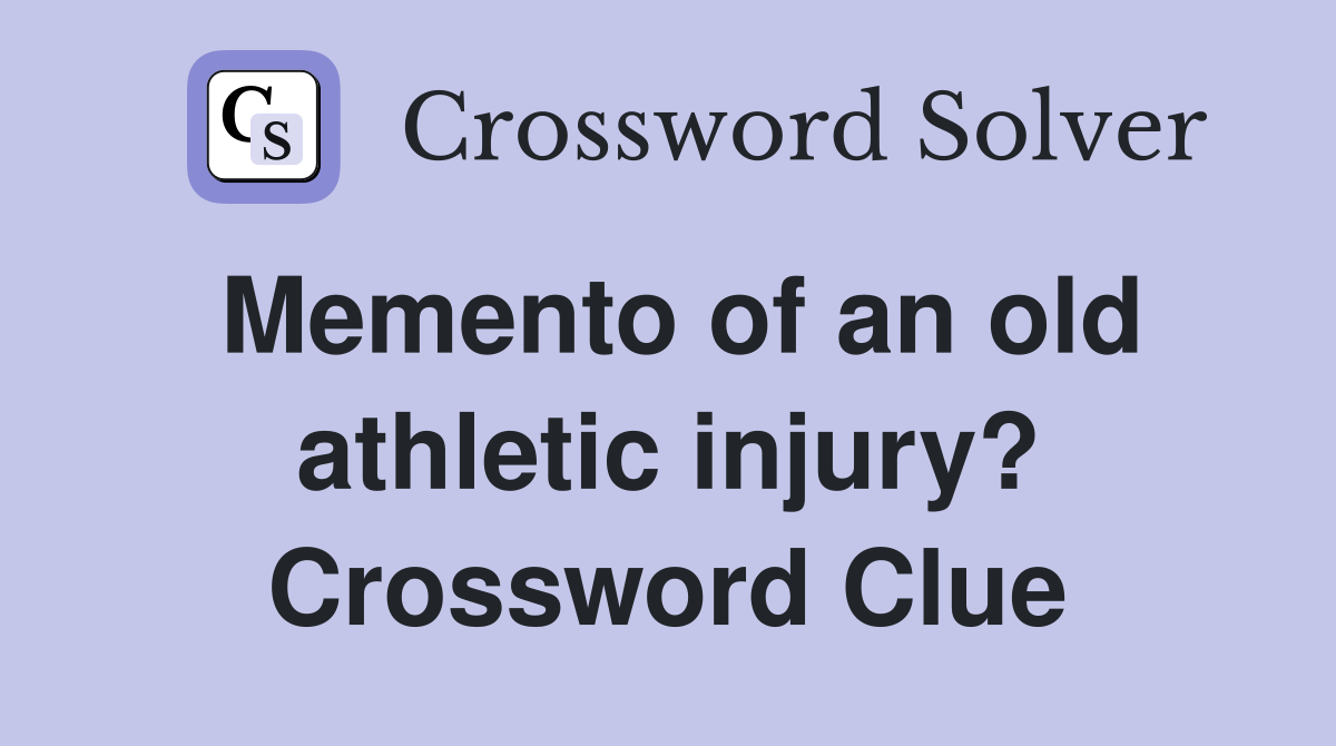 Memento of an old athletic injury? Crossword Clue