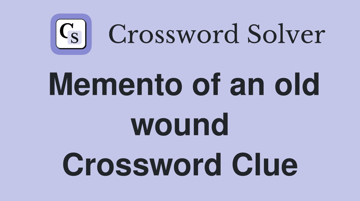 Memento of an old wound Crossword Clue