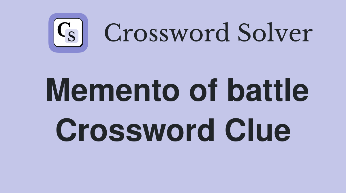 Memento of battle Crossword Clue