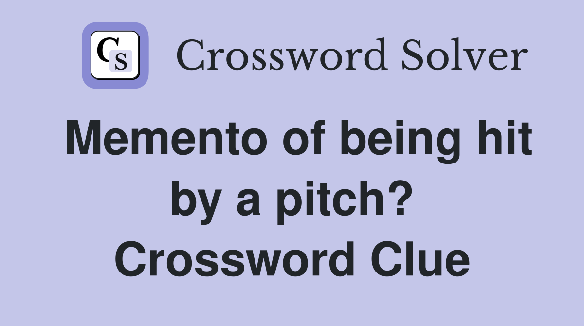 Memento of being hit by a pitch? Crossword Clue