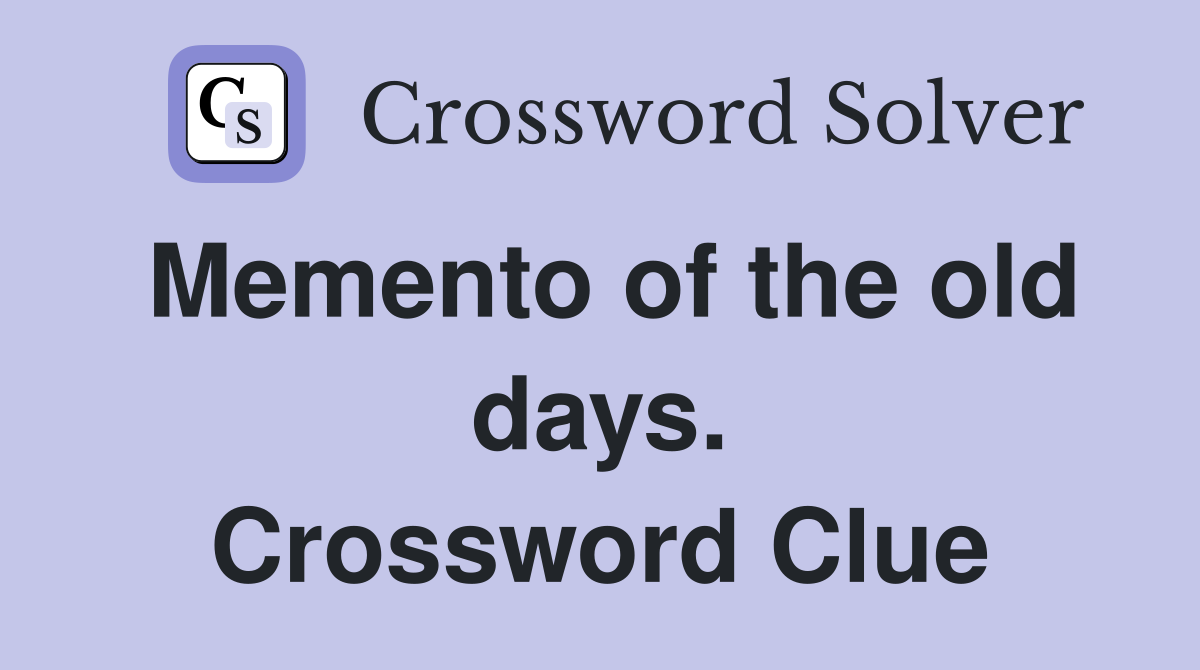 Memento of the old days. Crossword Clue