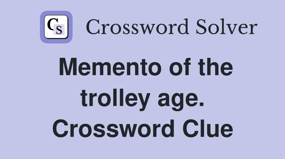 Memento of the trolley age. Crossword Clue