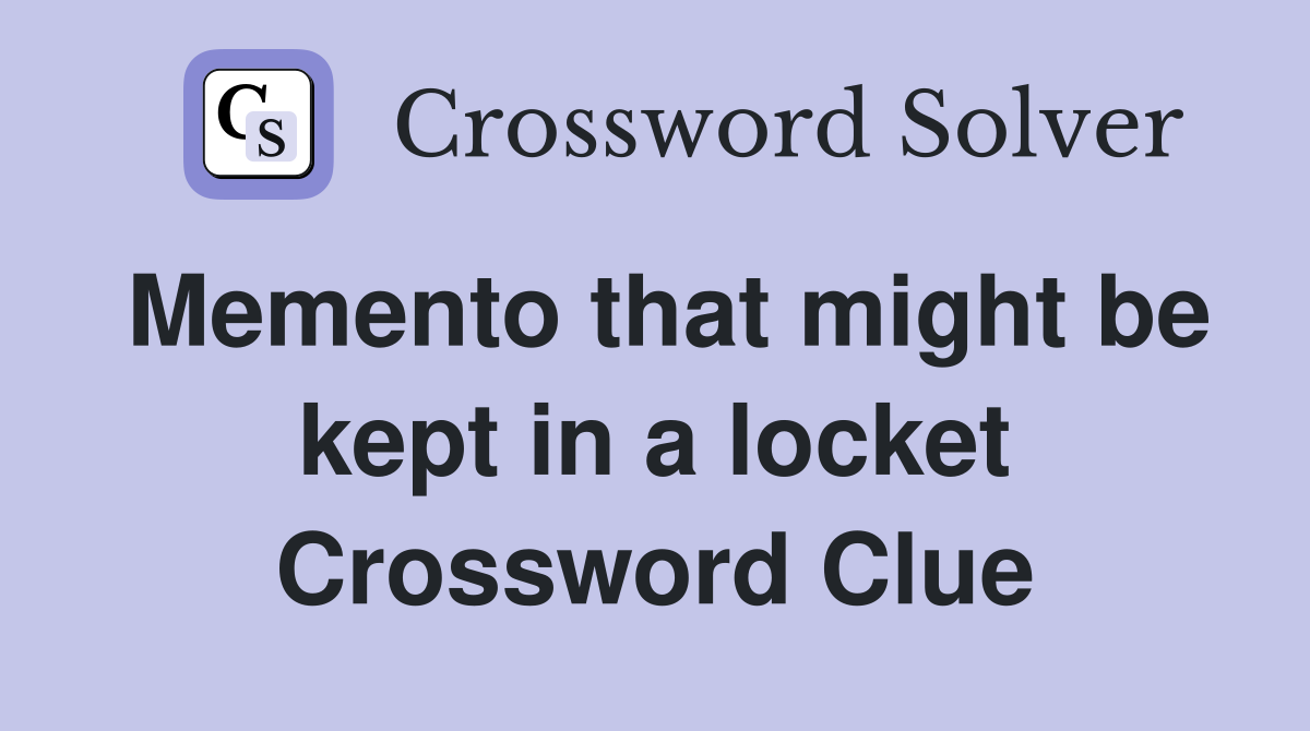 Memento that might be kept in a locket Crossword Clue
