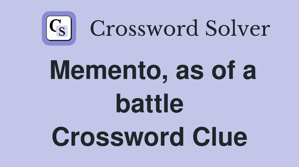 Memento, as of a battle Crossword Clue