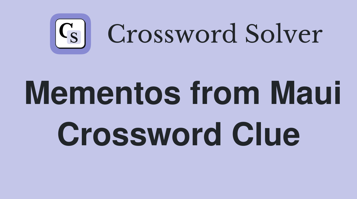 Mementos from Maui Crossword Clue