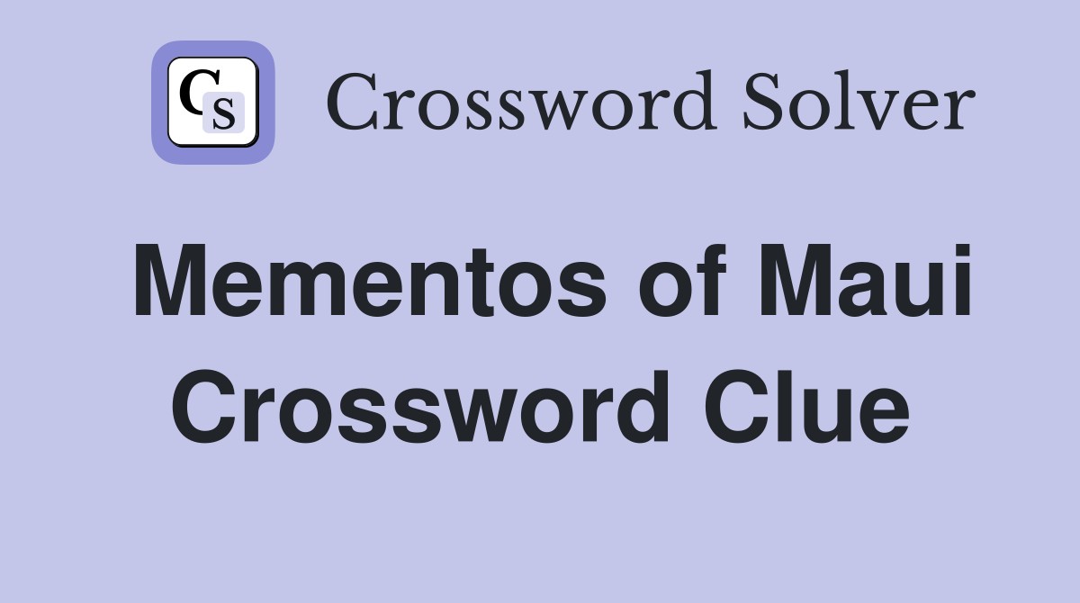 Mementos of Maui Crossword Clue