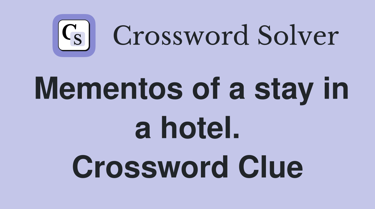 Mementos of a stay in a hotel. Crossword Clue