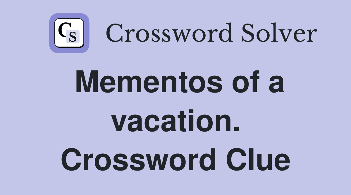 Mementos of a vacation. Crossword Clue