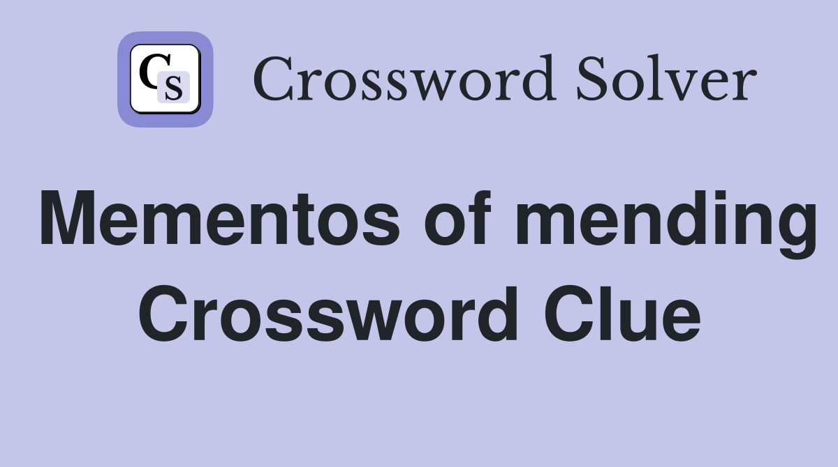 Mementos of mending Crossword Clue