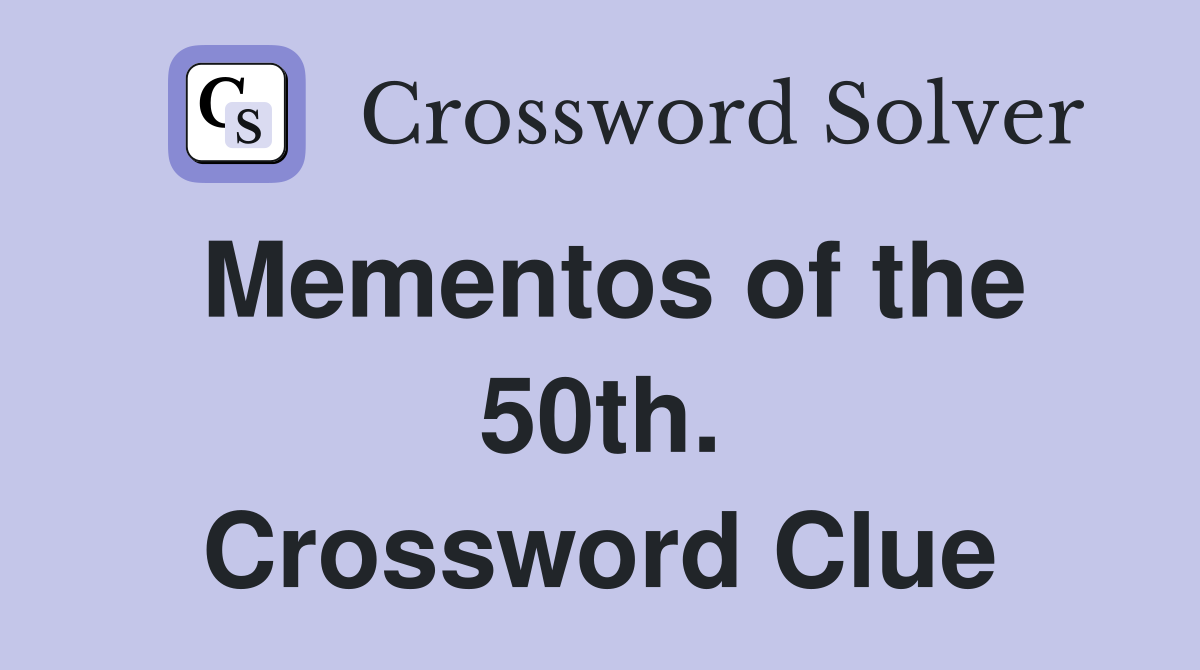 Mementos of the 50th. Crossword Clue