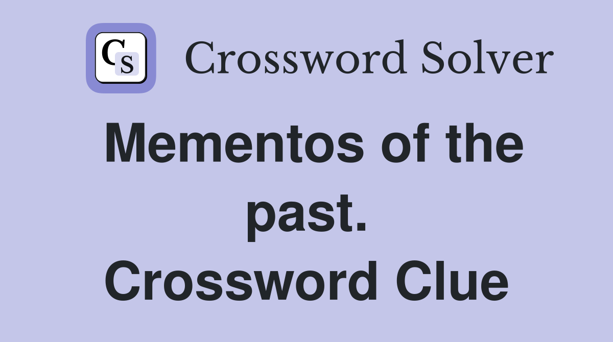 Mementos of the past. Crossword Clue
