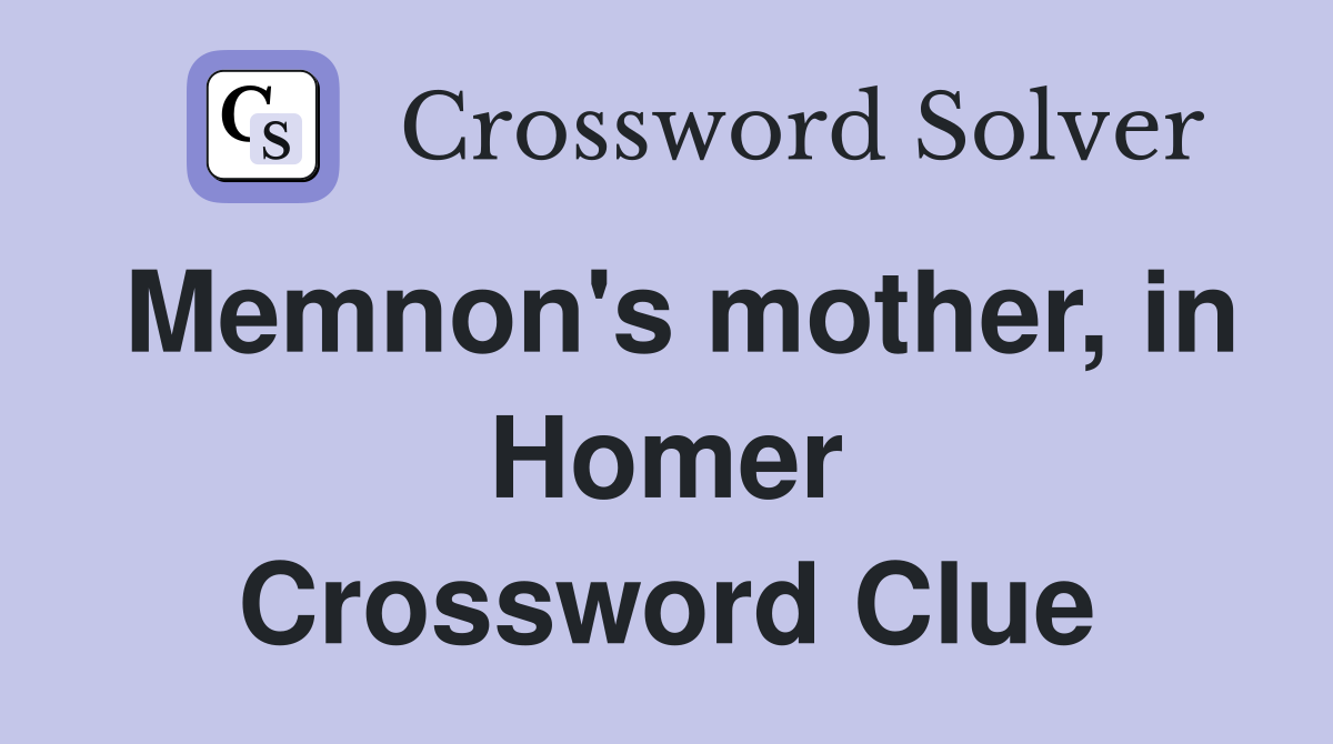 Memnon's mother, in Homer Crossword Clue
