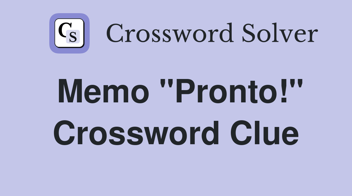 Memo "Pronto!" Crossword Clue