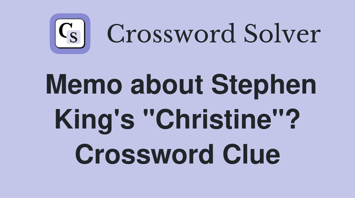 Memo about Stephen King's "Christine"? Crossword Clue