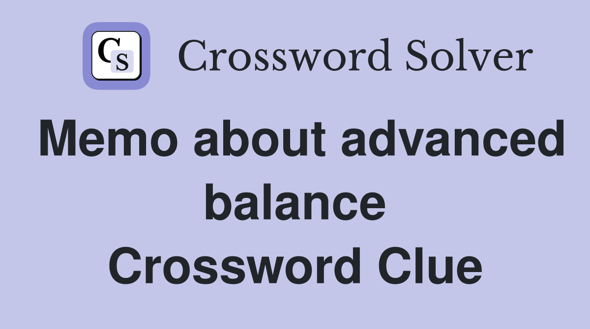Memo about advanced balance Crossword Clue