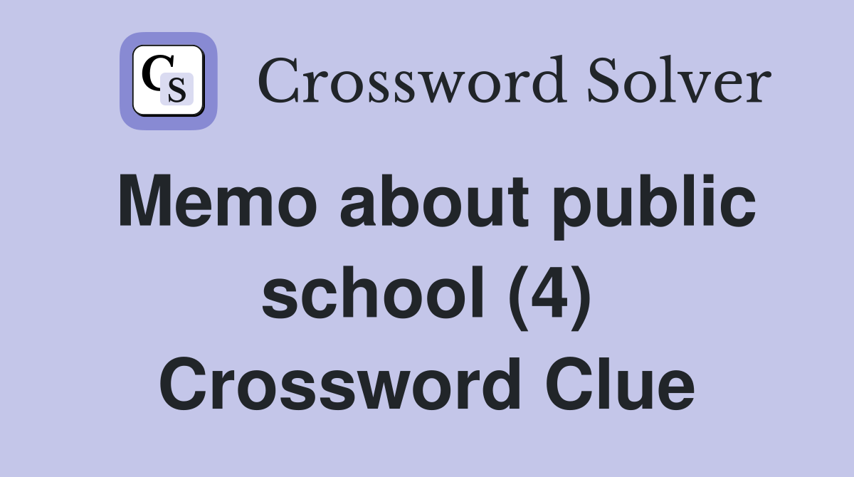 Memo about public school (4) Crossword Clue