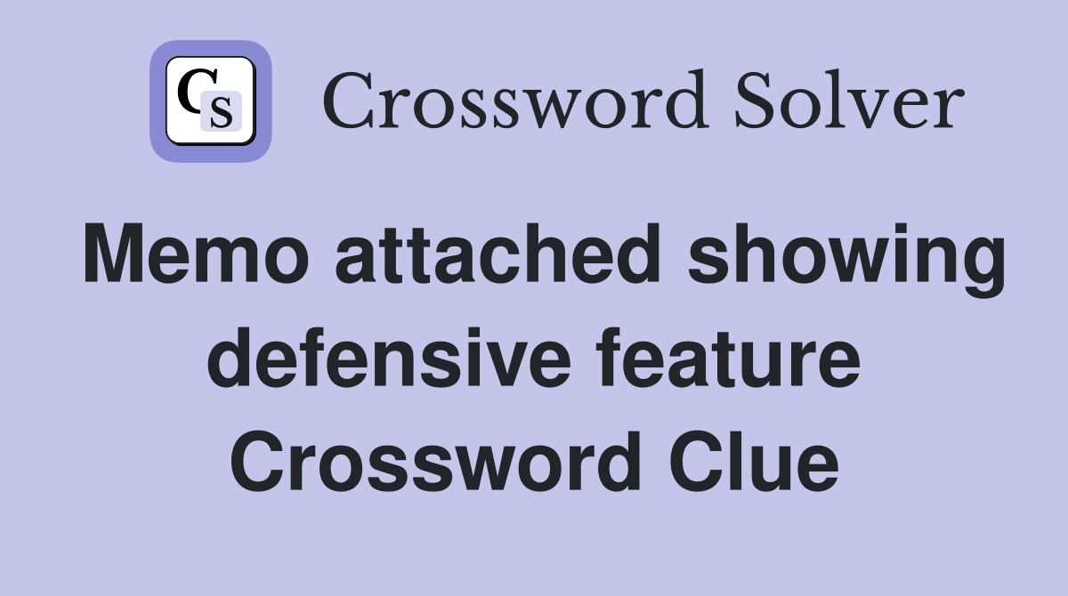 Memo attached showing defensive feature Crossword Clue