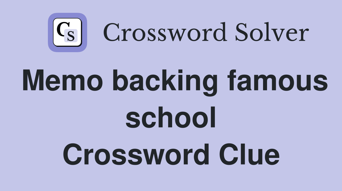 Memo backing famous school Crossword Clue