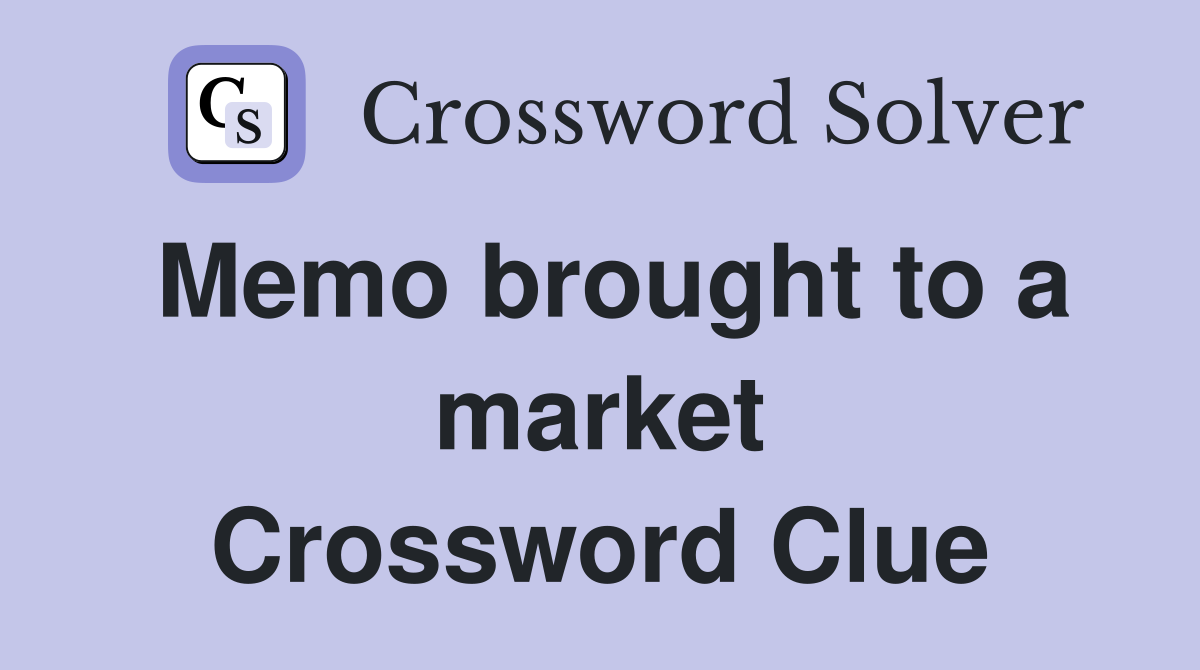 Memo brought to a market Crossword Clue