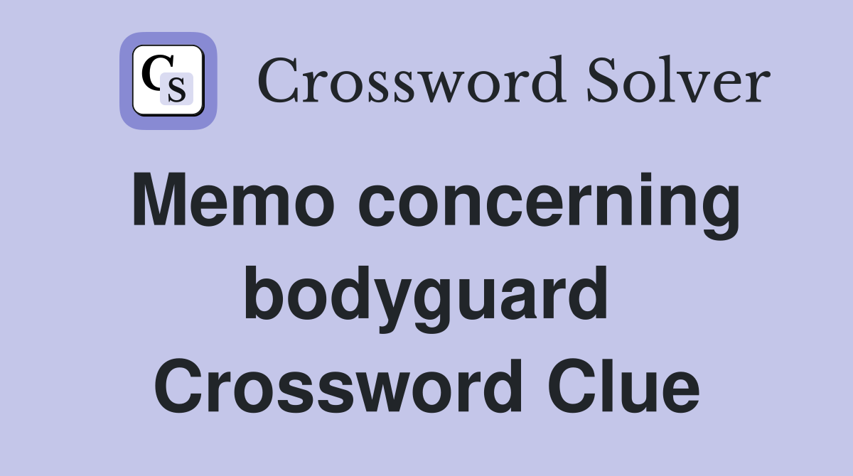 Memo concerning bodyguard Crossword Clue