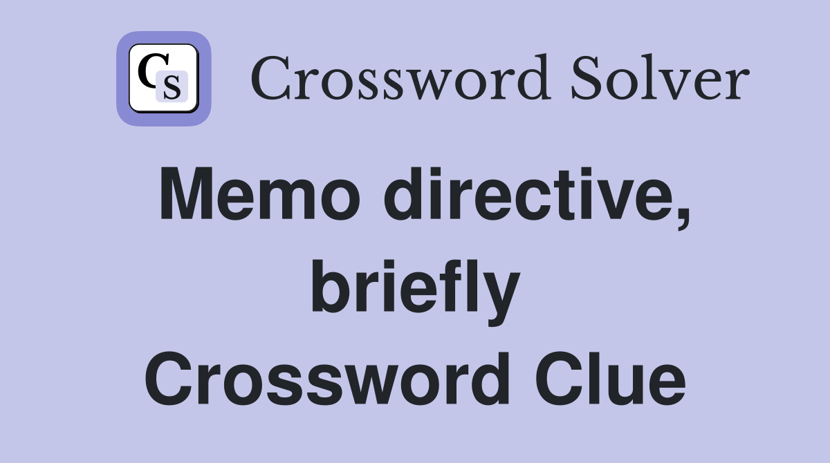 Memo directive, briefly Crossword Clue