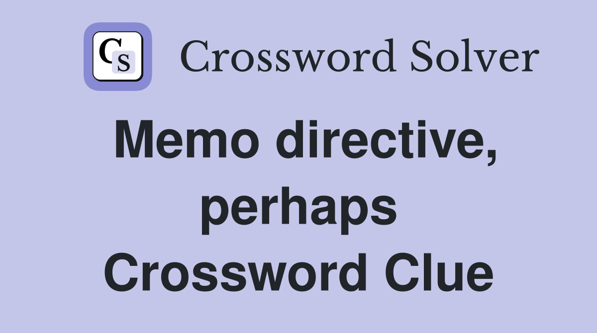 Memo directive, perhaps Crossword Clue