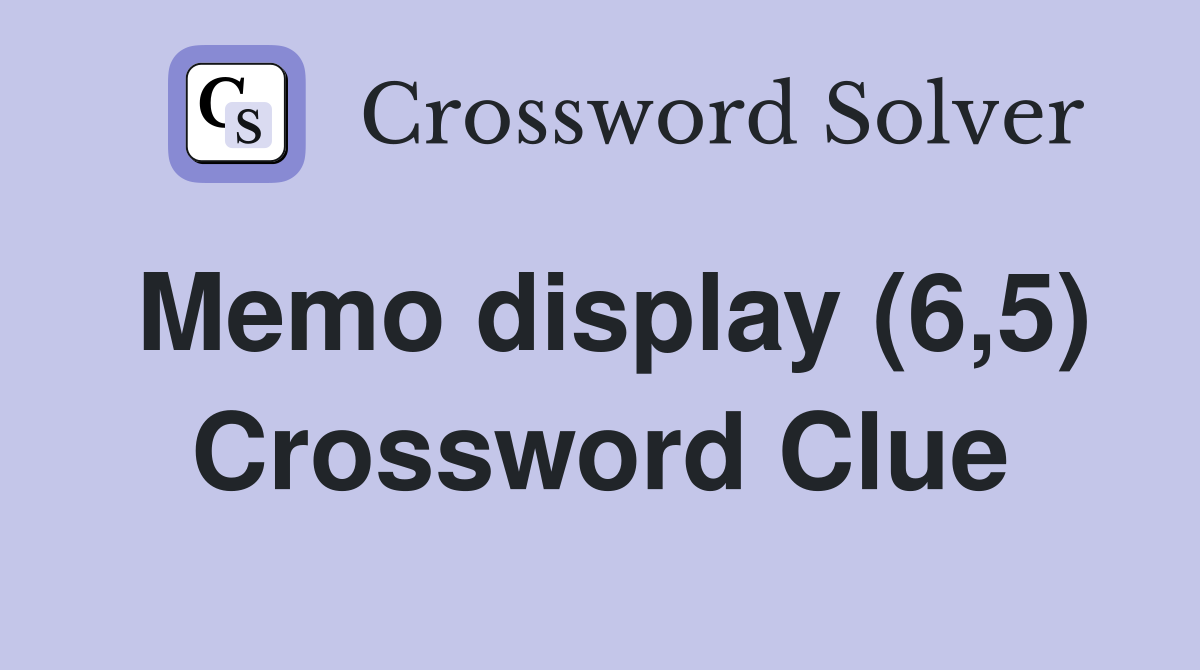 Memo display (6,5) Crossword Clue