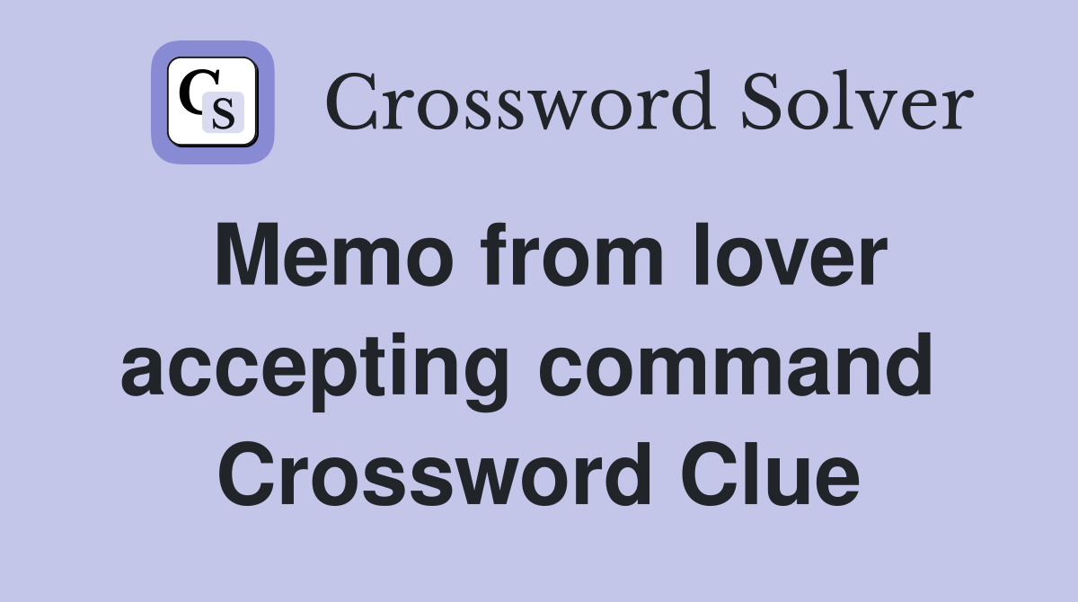 Memo from lover accepting command  Crossword Clue