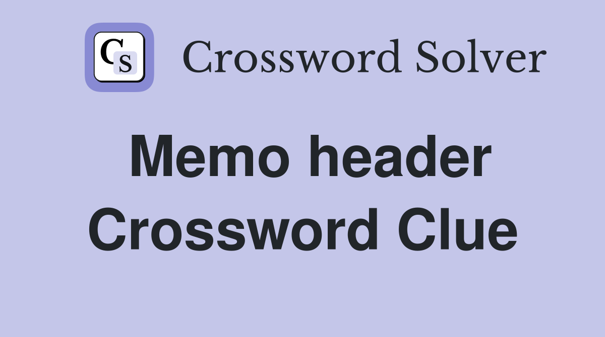 Memo header Crossword Clue