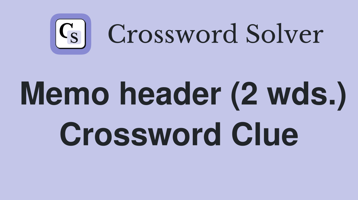 Memo header (2 wds.) Crossword Clue