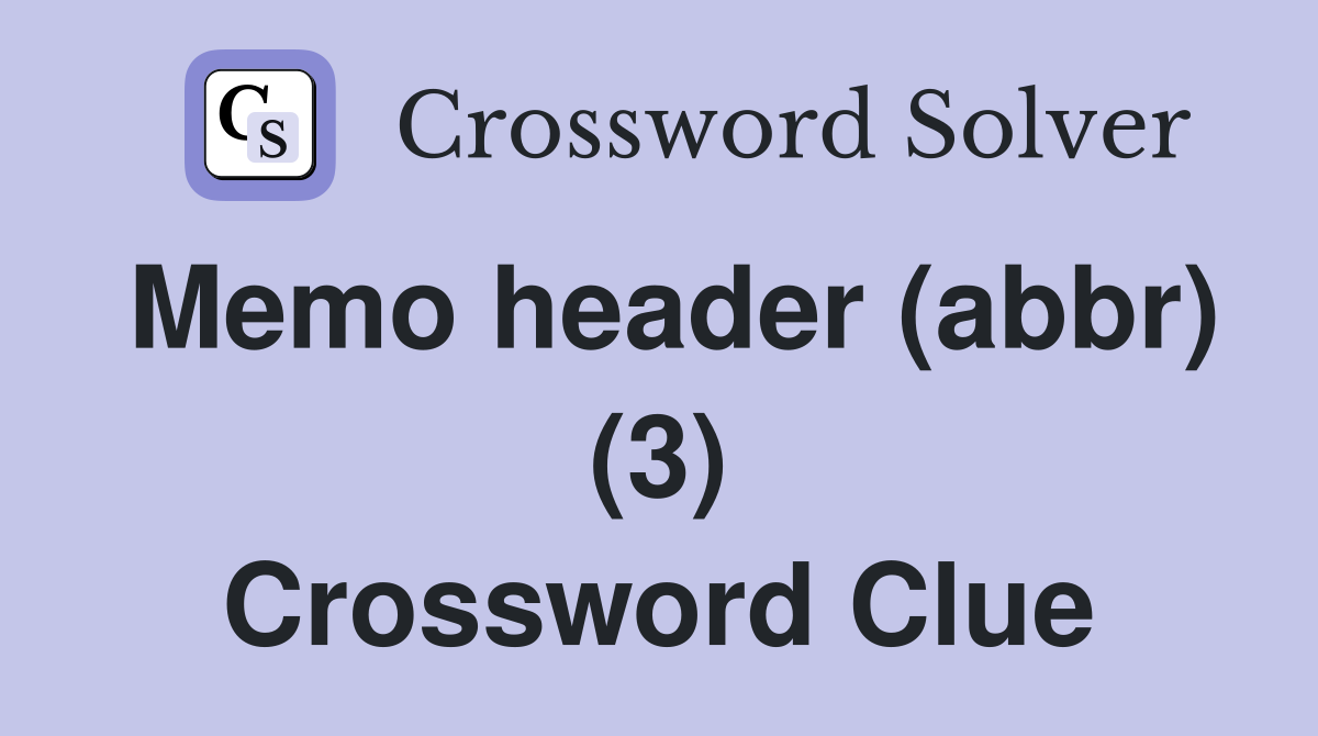 Memo header (abbr) (3) Crossword Clue