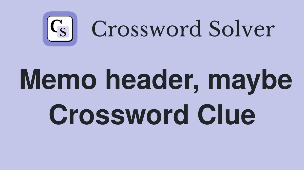 Memo header, maybe Crossword Clue