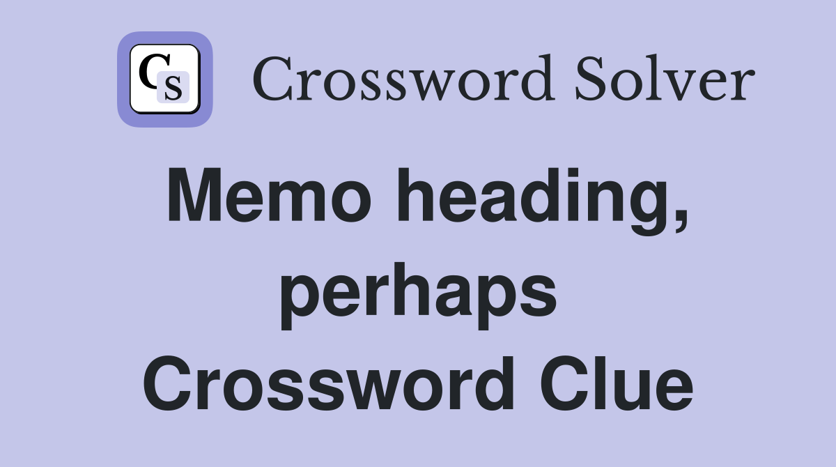 Memo heading, perhaps Crossword Clue