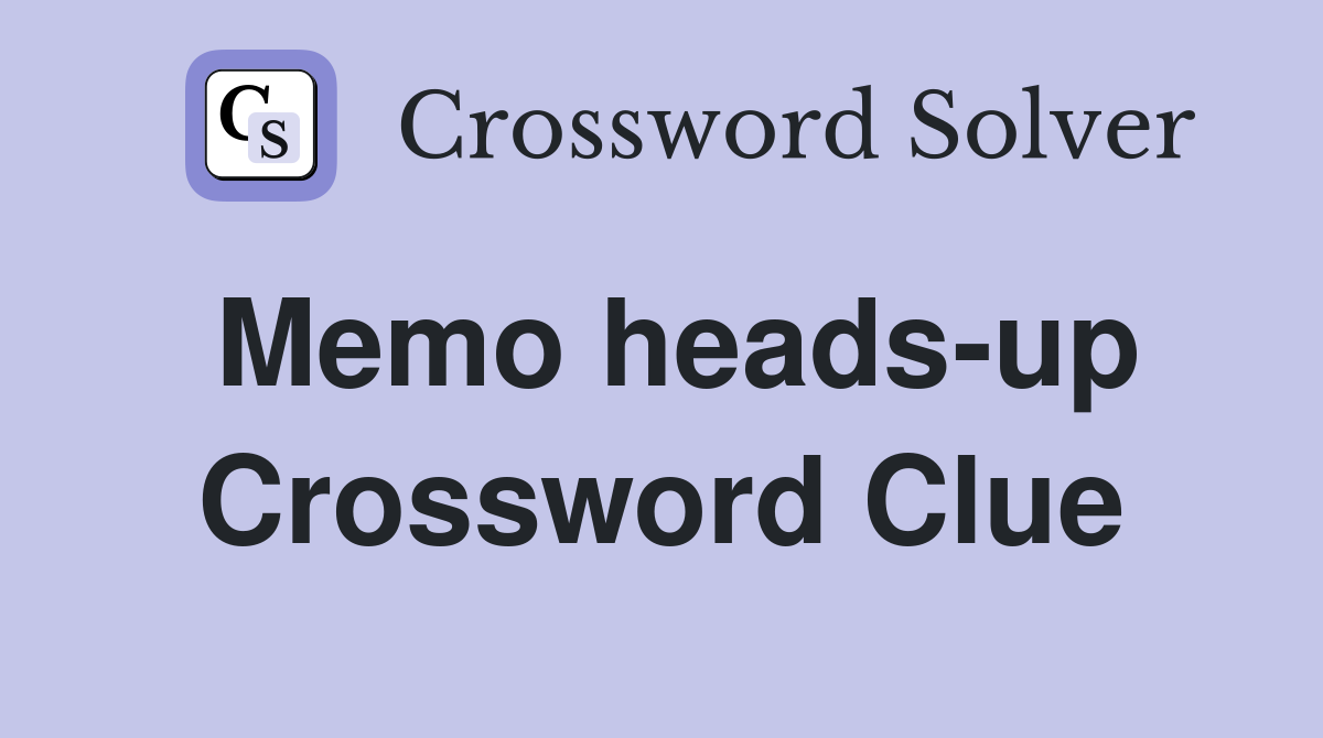 Memo heads-up Crossword Clue