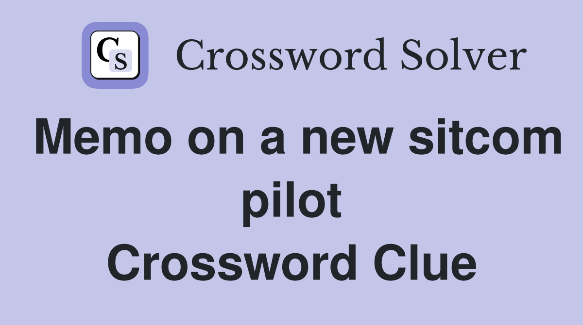 Memo on a new sitcom pilot Crossword Clue