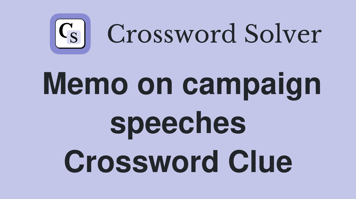 Memo on campaign speeches Crossword Clue
