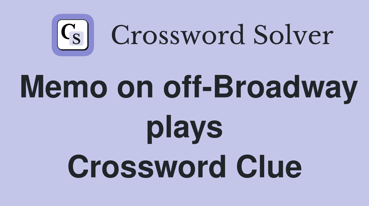 Memo on off-Broadway plays Crossword Clue