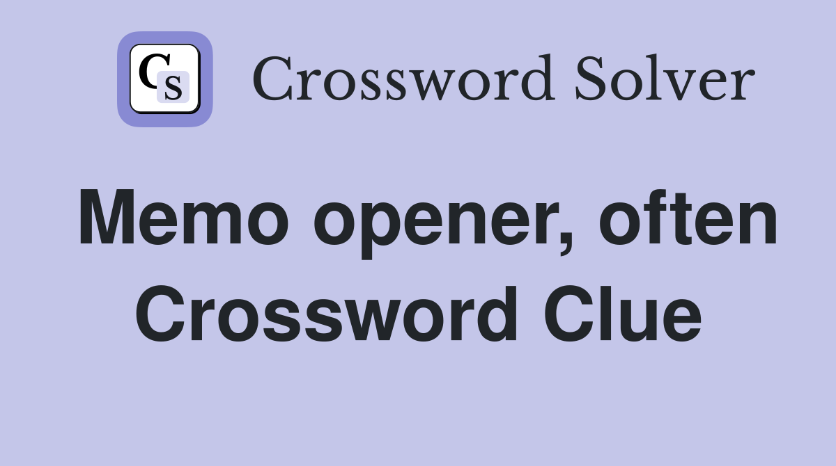 Memo opener, often Crossword Clue
