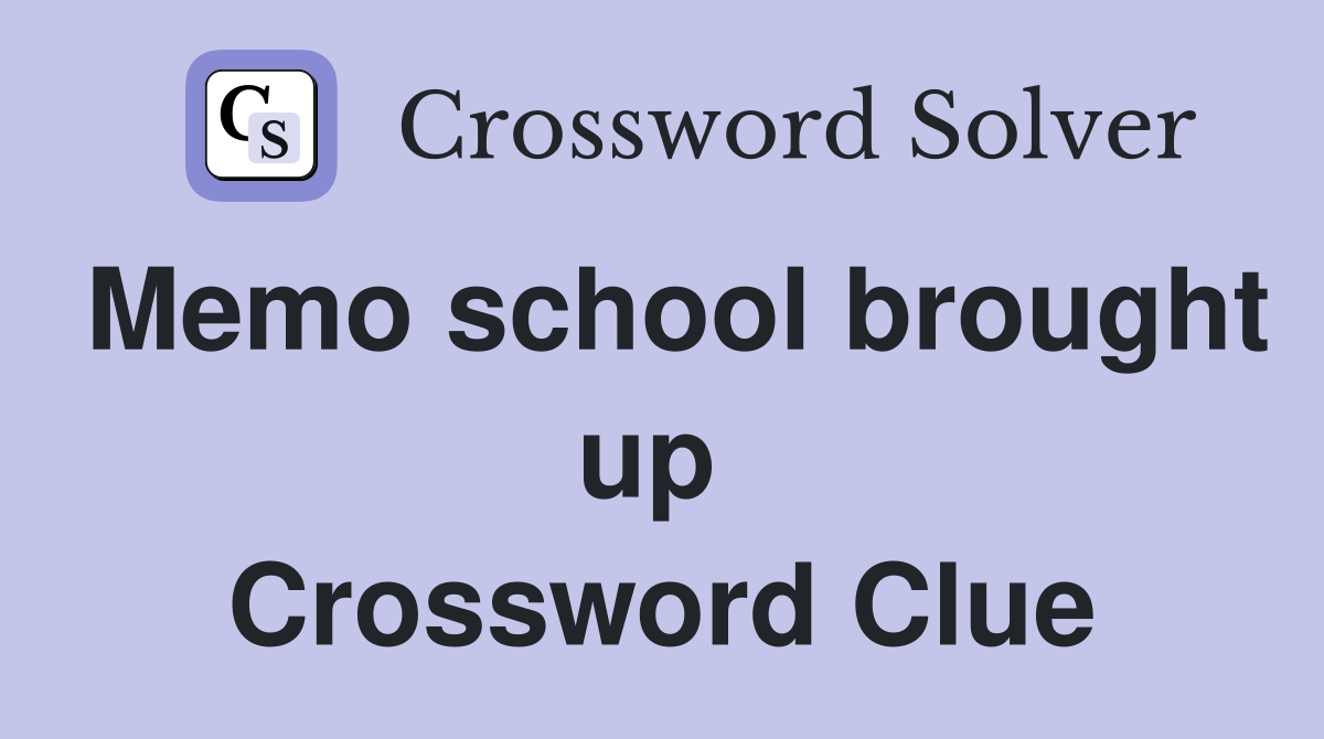 Memo school brought up  Crossword Clue