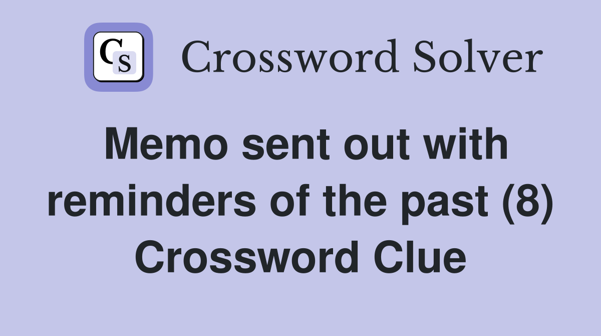 Memo sent out with reminders of the past (8) Crossword Clue