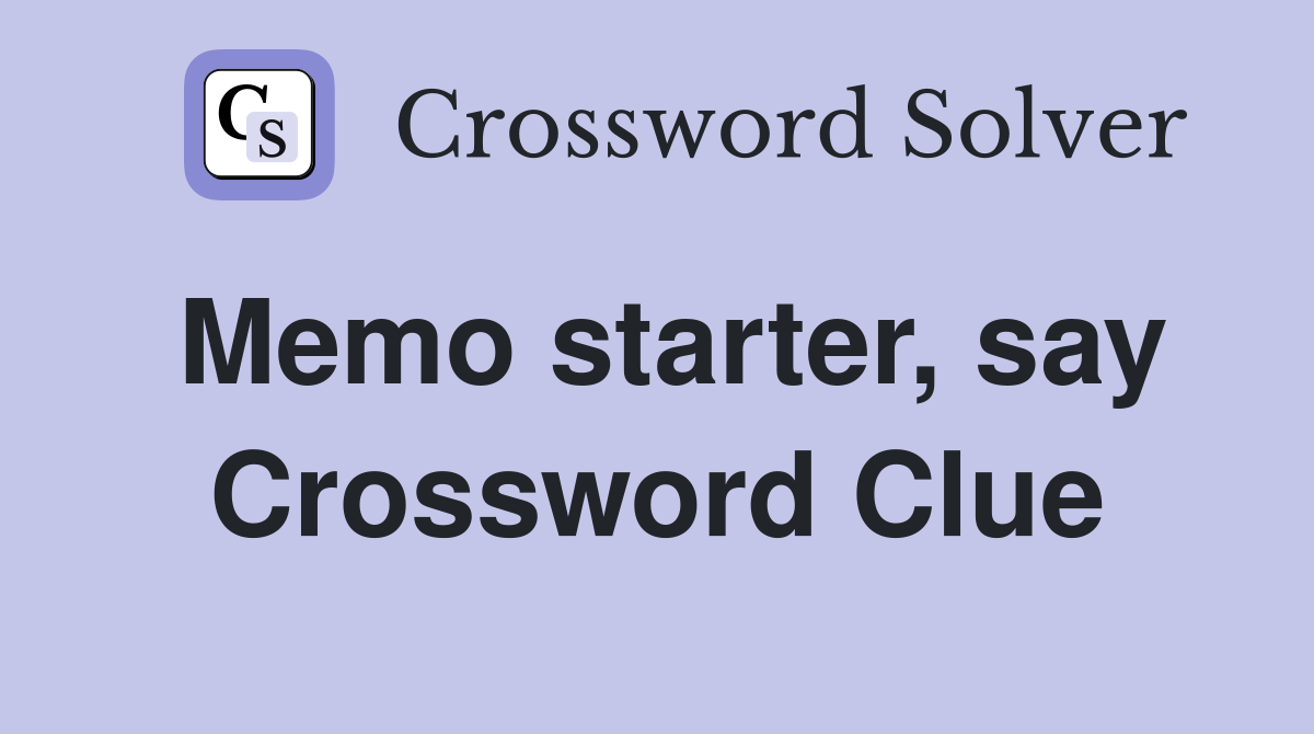 Memo starter, say Crossword Clue