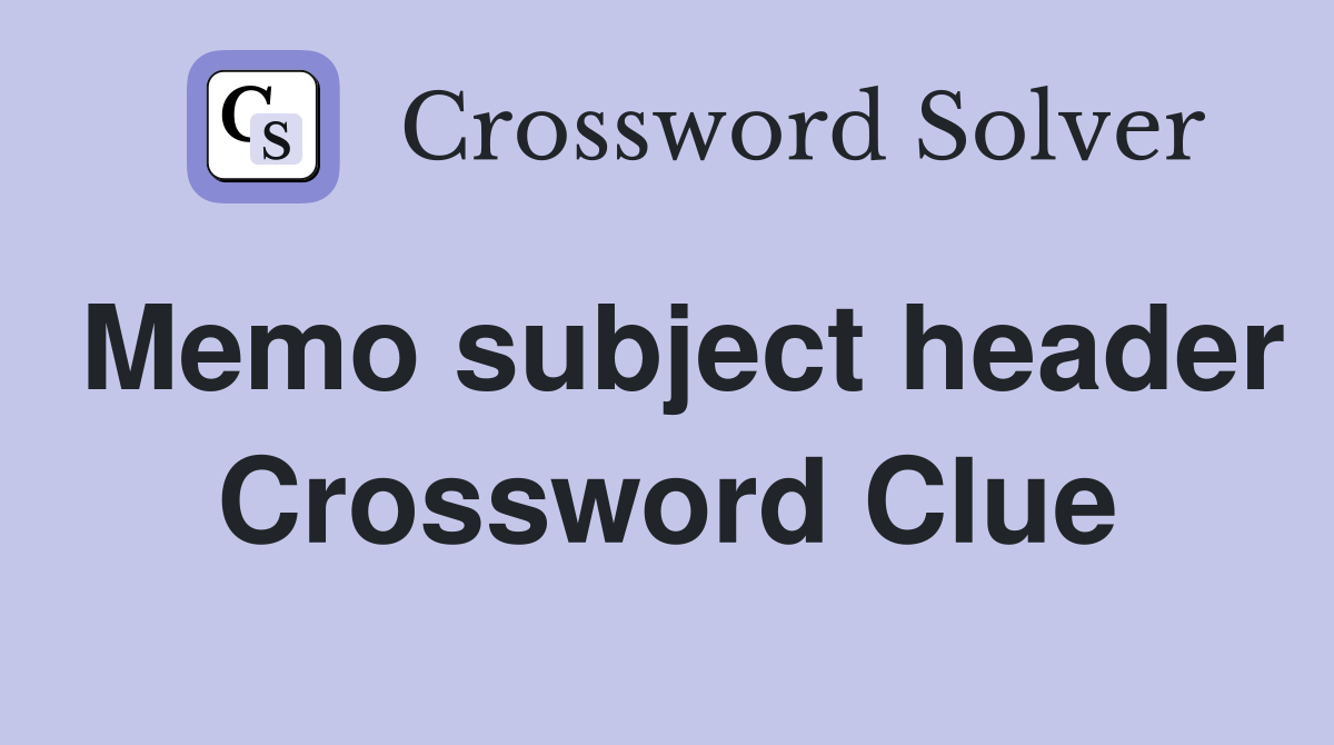 Memo subject header Crossword Clue