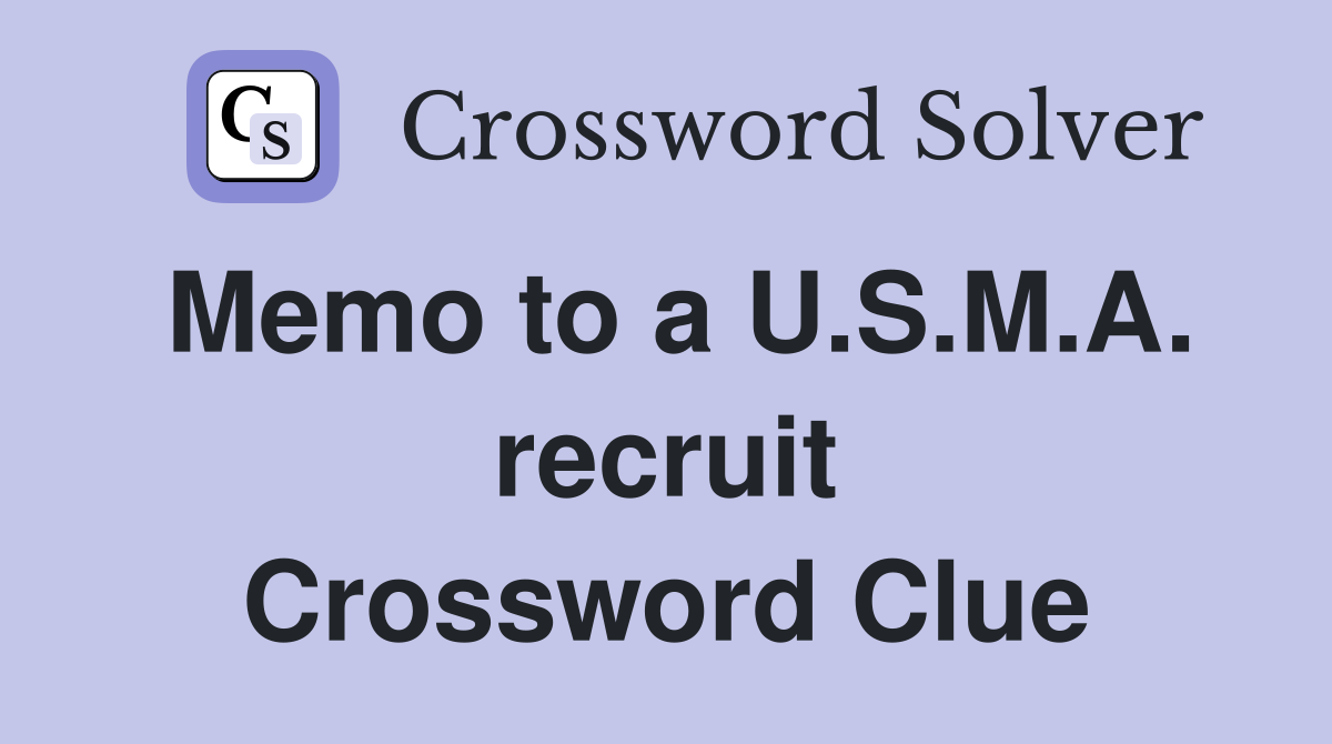 Memo to a U.S.M.A. recruit Crossword Clue