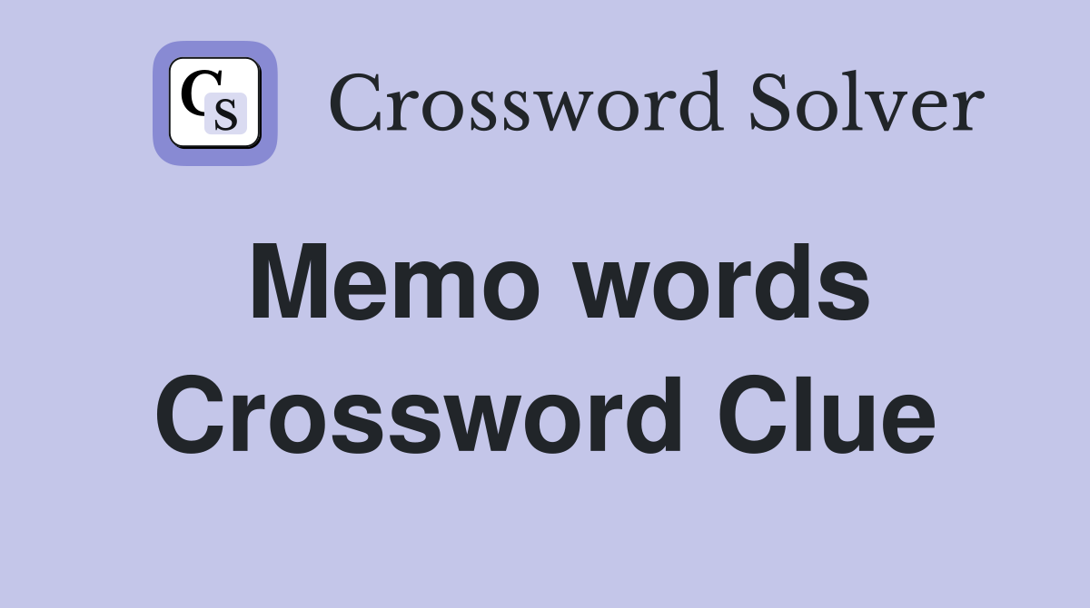 Memo words Crossword Clue
