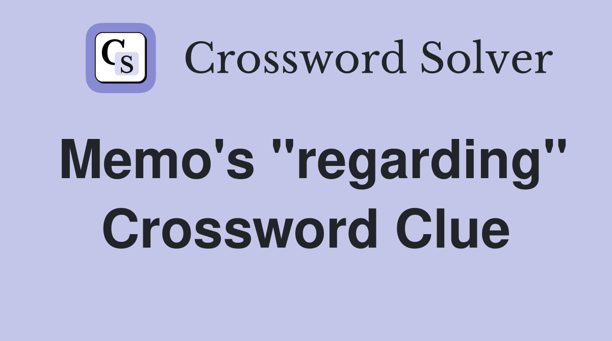 Memo's ''regarding'' Crossword Clue