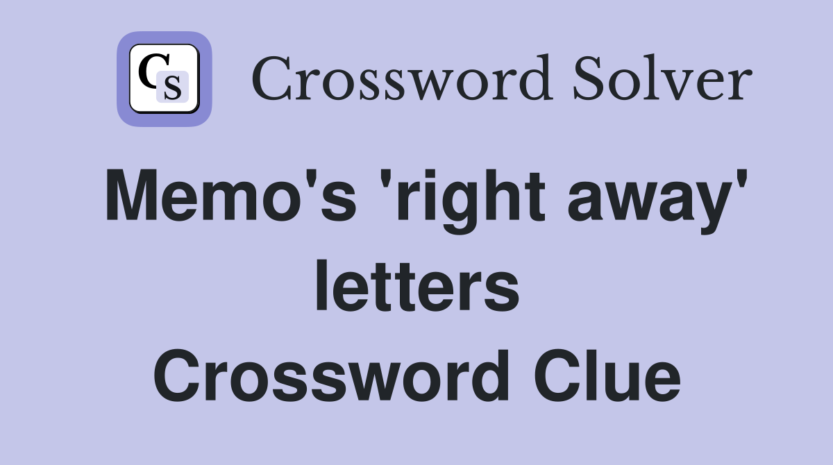Memo's 'right away' letters Crossword Clue