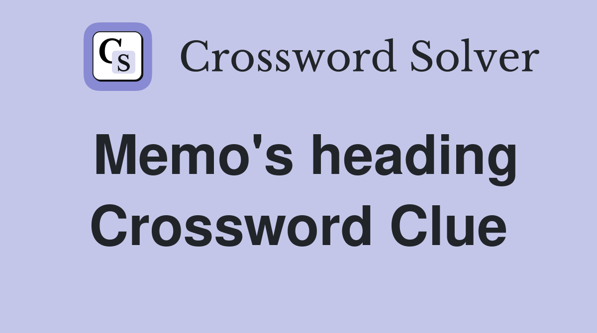 Memo's heading Crossword Clue