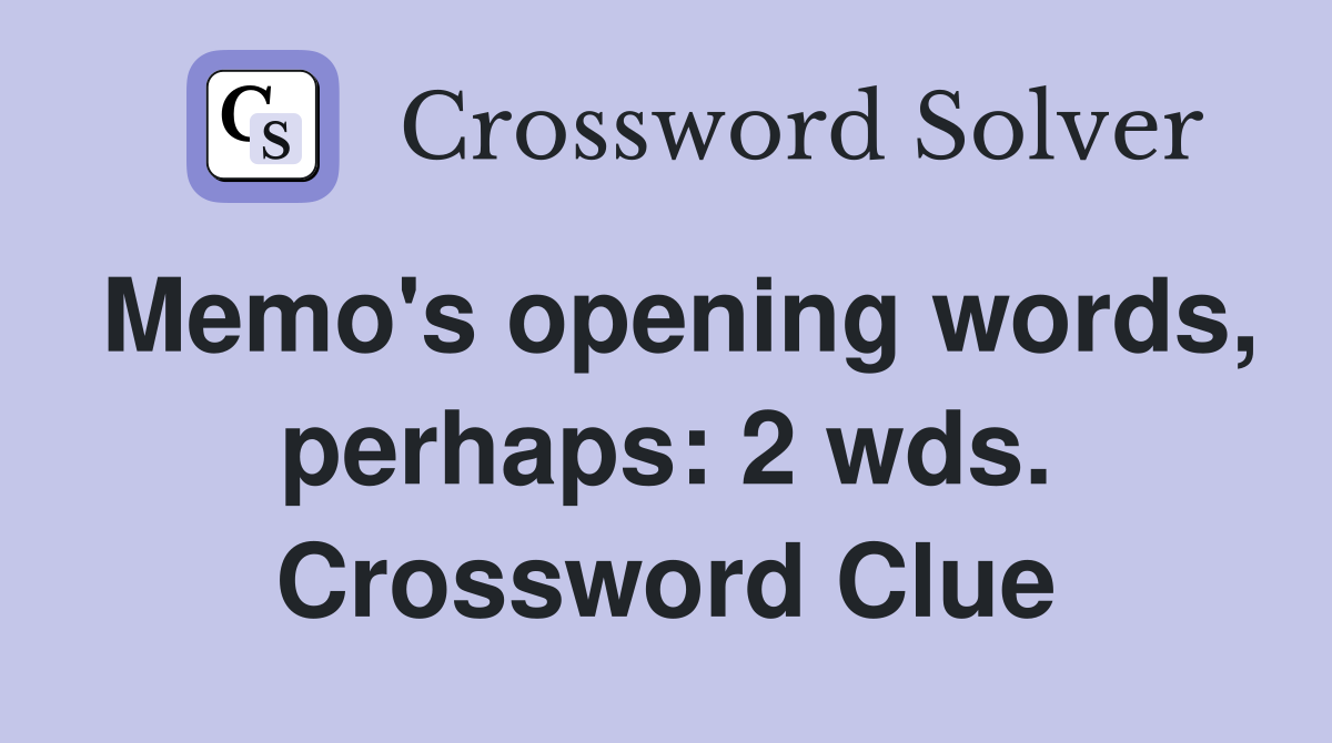Memo's opening words, perhaps: 2 wds. Crossword Clue